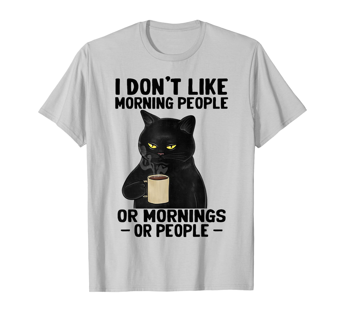 I Don't Like Morning People Or Mornings Or People T-Shirt Small