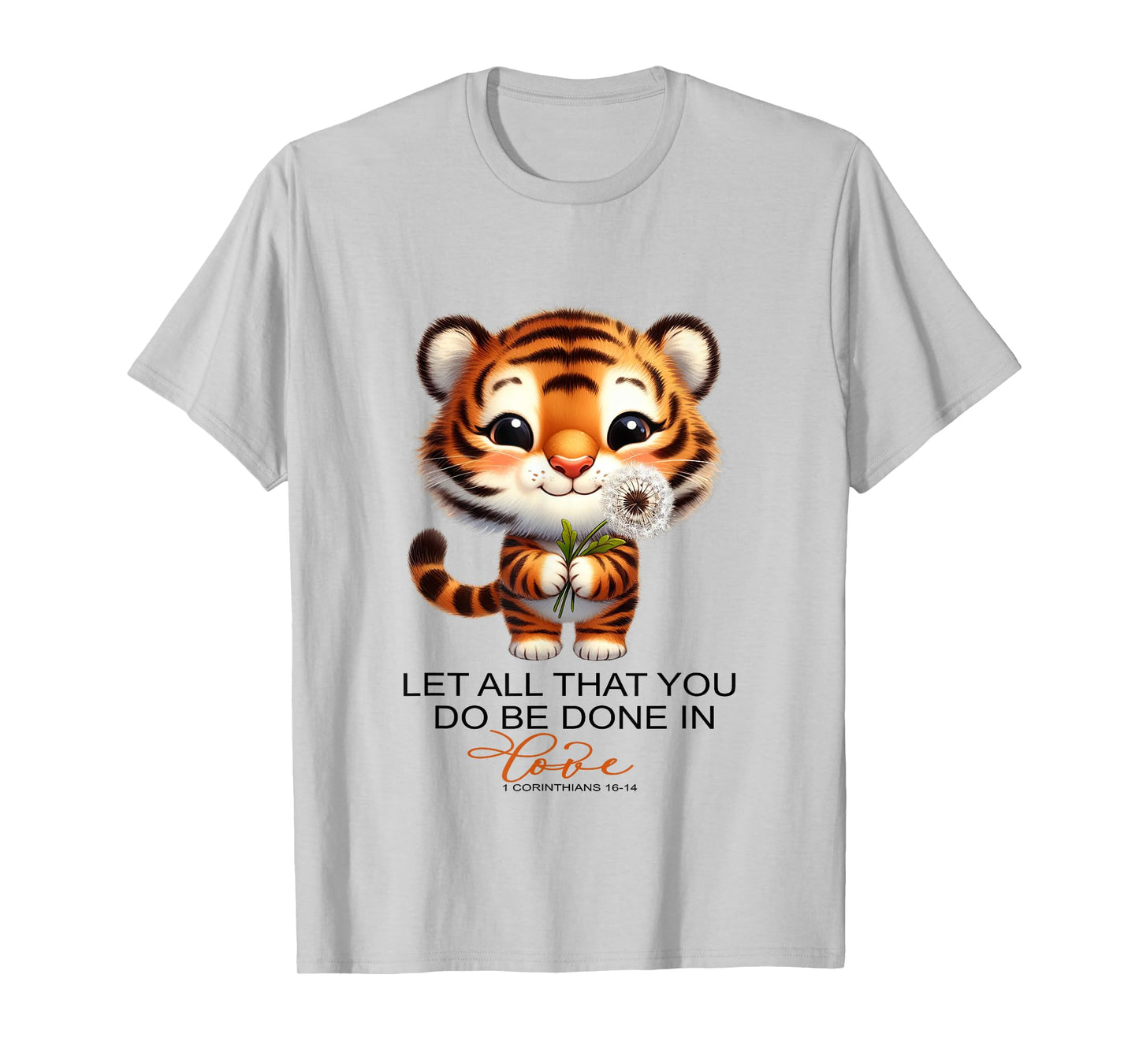 Christian Let All That You Do Be Done In Love Cute Tiger T-Shirt