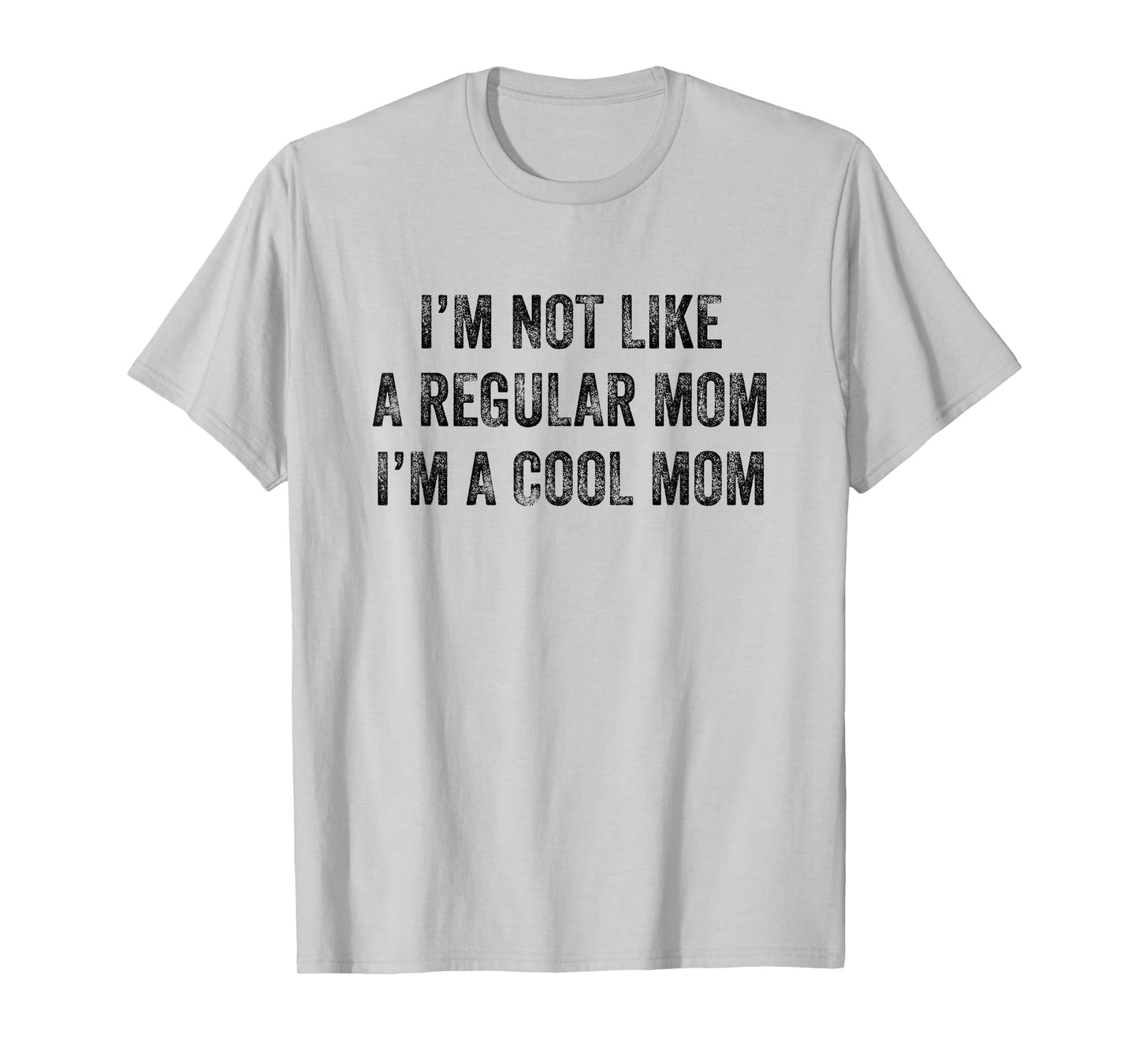 I'm Not Like A Regular Mom I'm A Cool Mom Funny T-Shirt