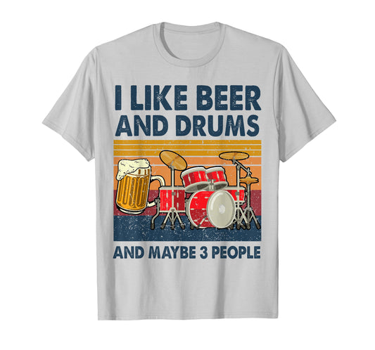 I Like Beer And Drums And Maybe 3 People Funny Drummer Gift T-Shirt