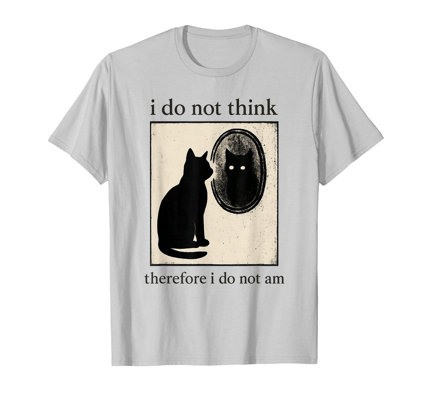 Funny I Do Not Think Therefore I Do Not Am Cat Meme T-Shirt