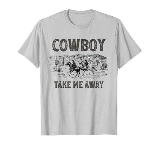 Cowboy Take Me Away Horse Ride Western Rodeo Country T-Shirt