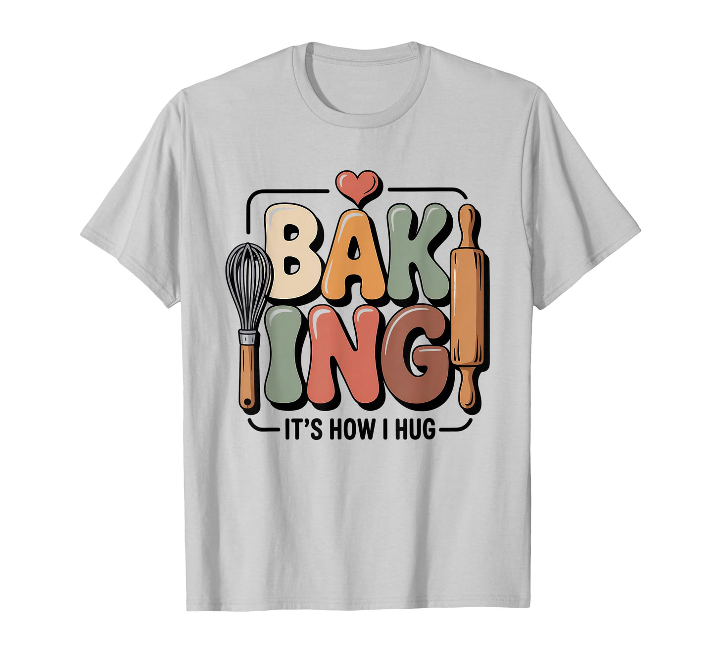 Baking It’s How I Hug Funny Baker Pun Quote T-Shirt