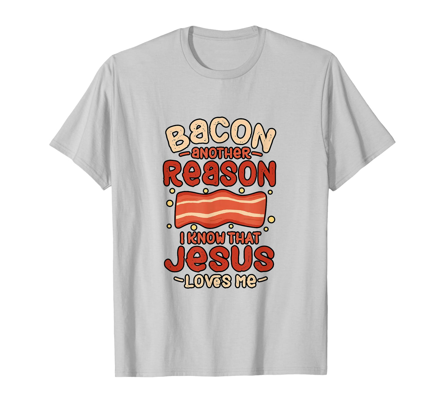 Bacon Another Reason I Know Jesus Loves Me Food Pun Gift T-Shirt