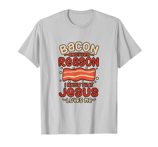 Bacon Another Reason I Know Jesus Loves Me Food Pun Gift T-Shirt