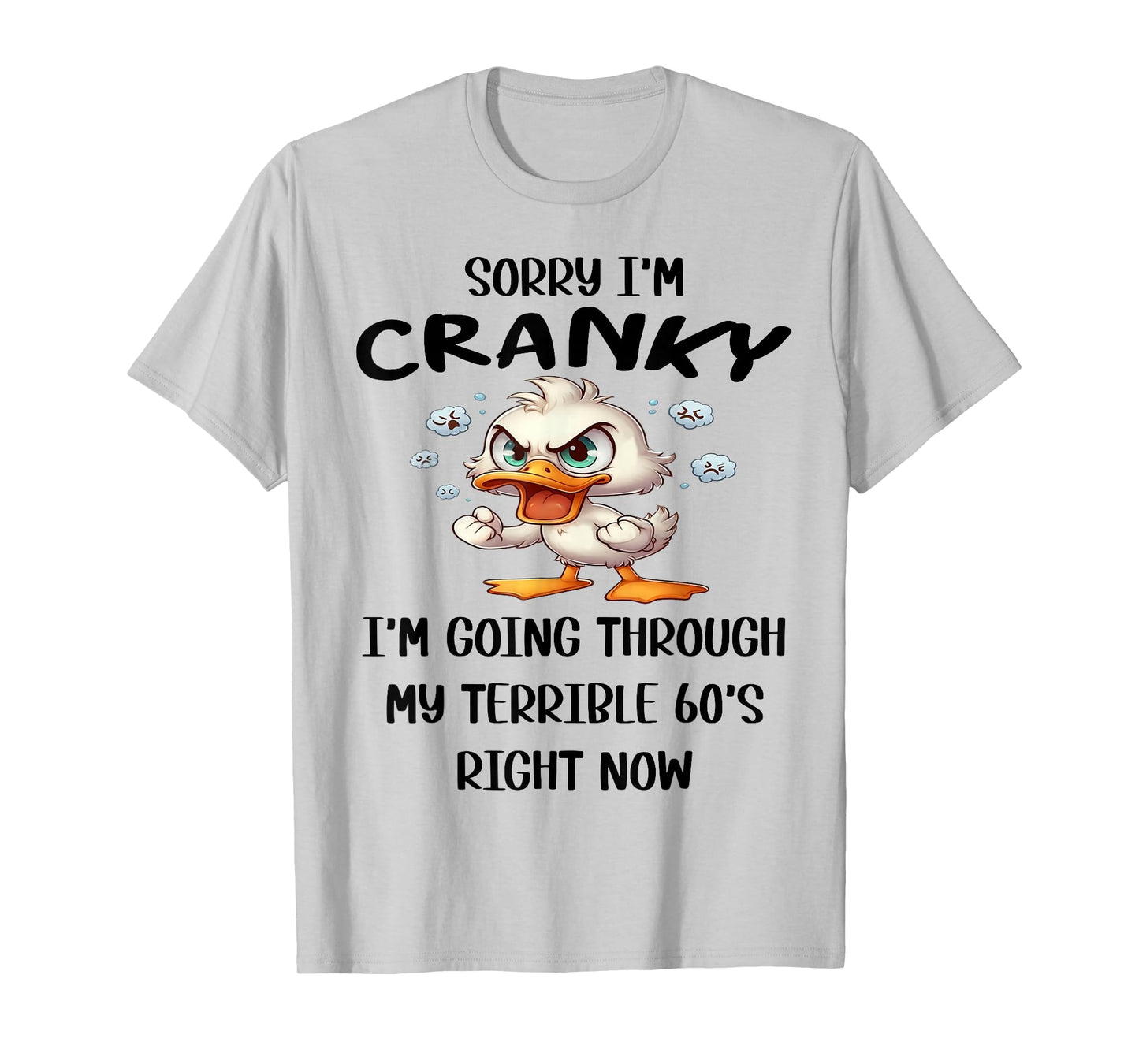 Sorry I'm Cranky I'm Going Through My Terrible 60s Right Now T-Shirt