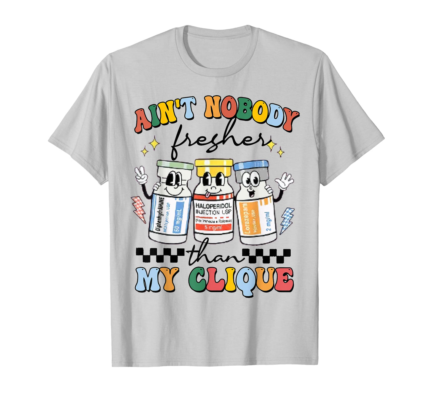 Ain't Nobody Fresher Than My Cliqu3, Benadryl Haldol Ativan T-Shirt
