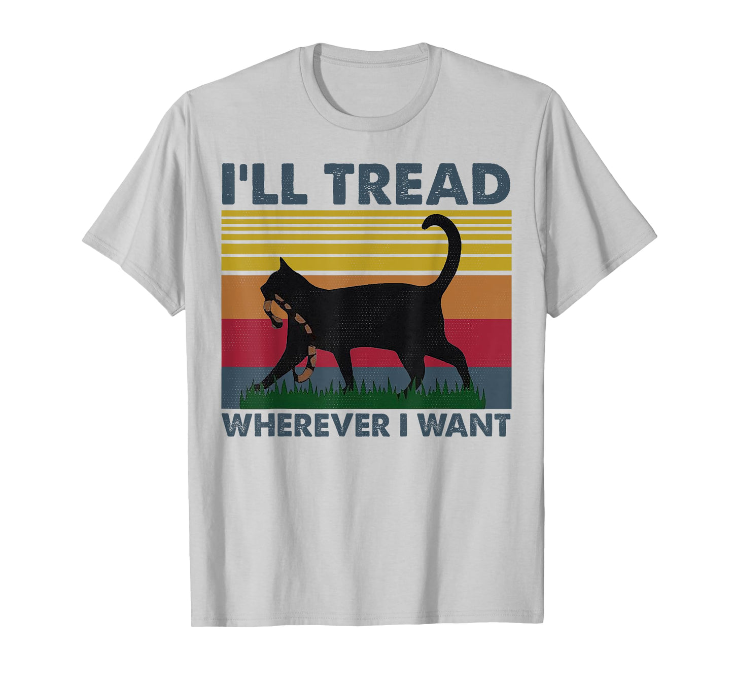 I'll Tread Wherever I Want Funny Cat Owner T-Shirt for Men Women