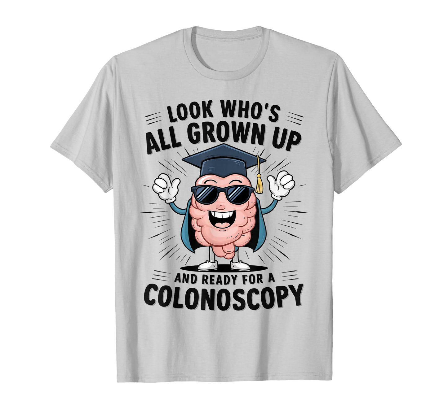 Colon Look Who's All Grown Up And Ready For A Colonoscopy T-Shirt