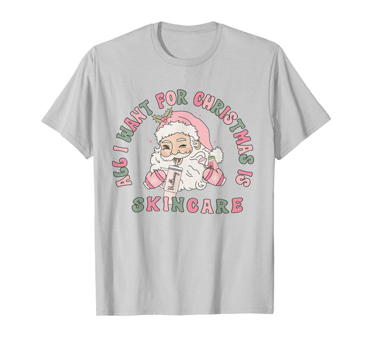 All I Need For Christmas Is Skincare Esthetician Dermatology T-Shirt