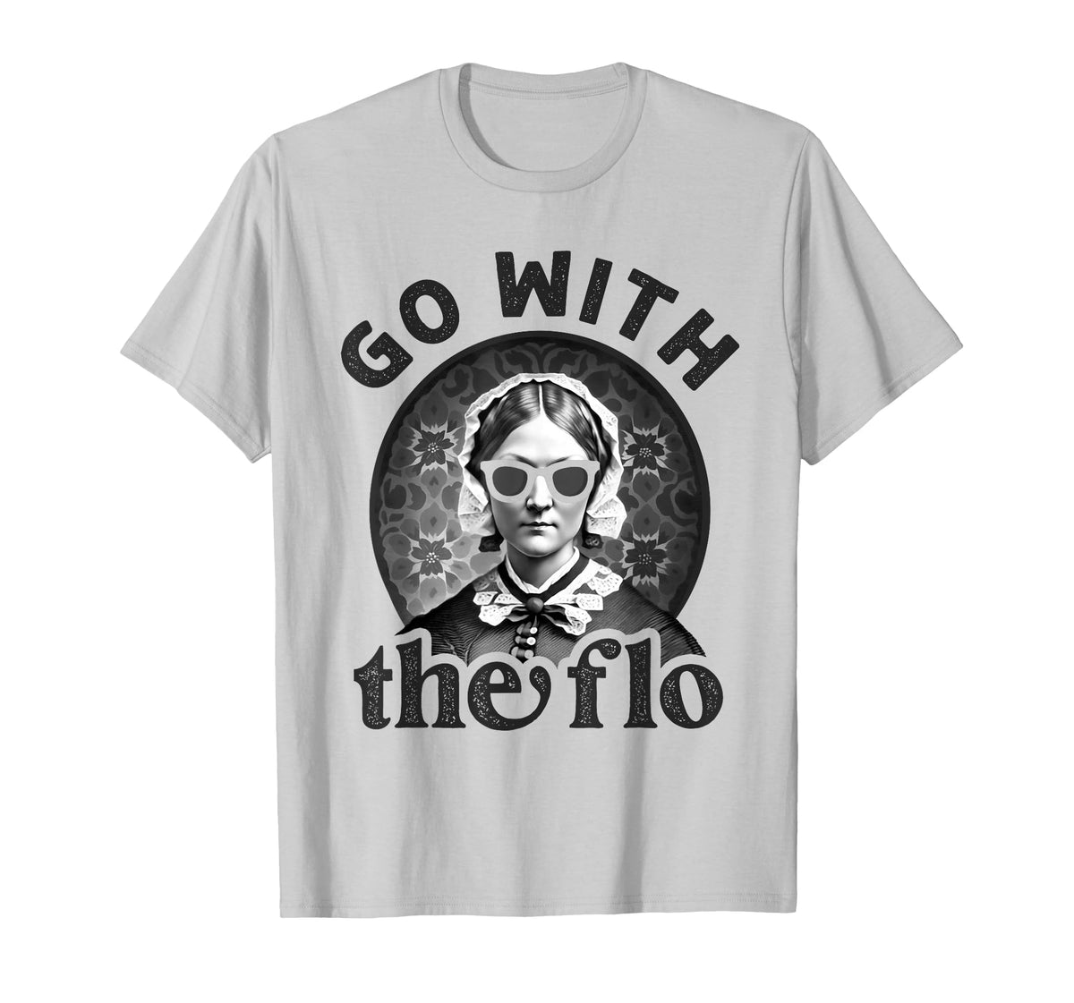Womens History Nurse Florence Nightingale Go With The Flo T-Shirt