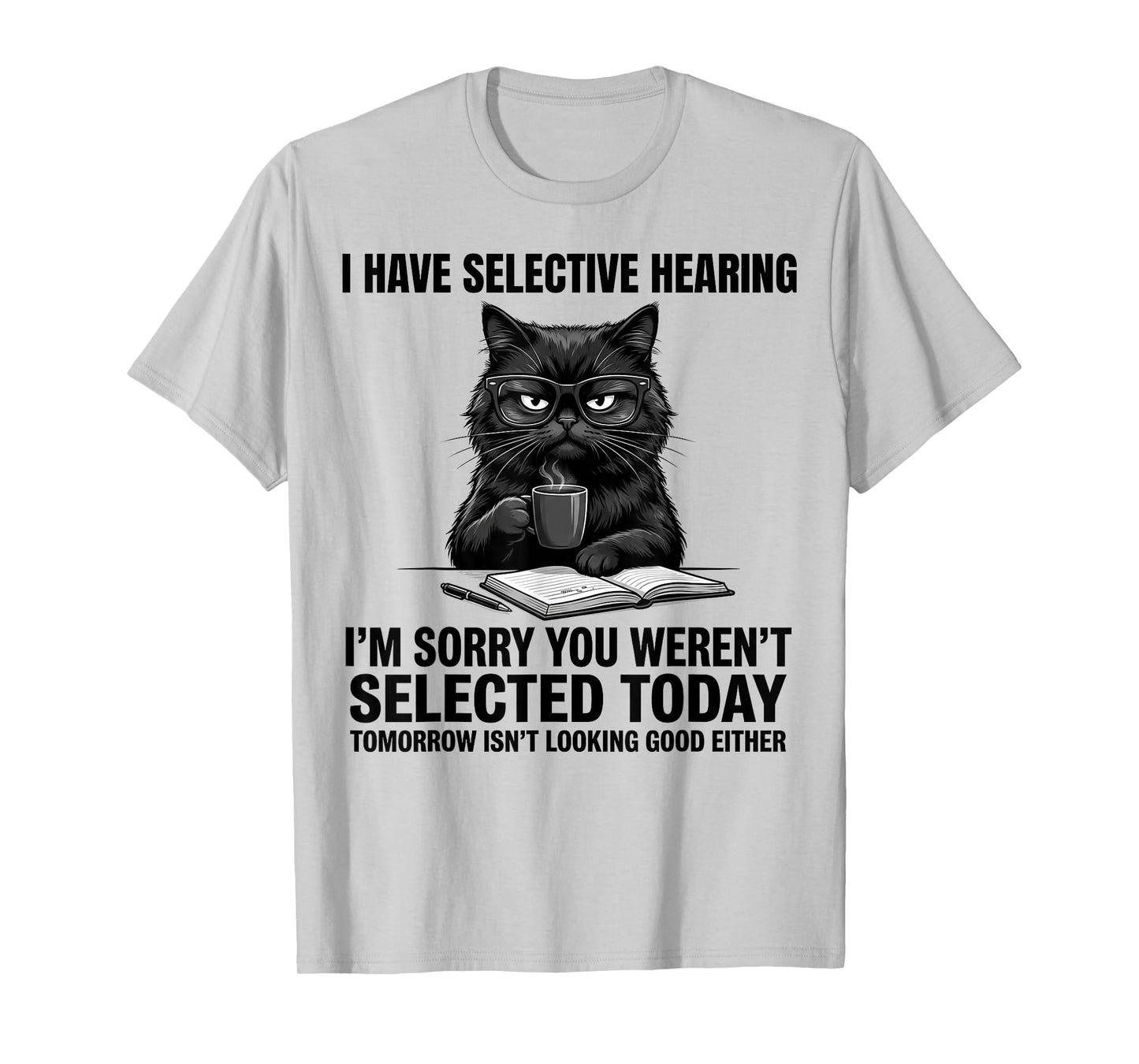 Saying Cat for Mens Womens Funny I Have Selective Hearing T-Shirt