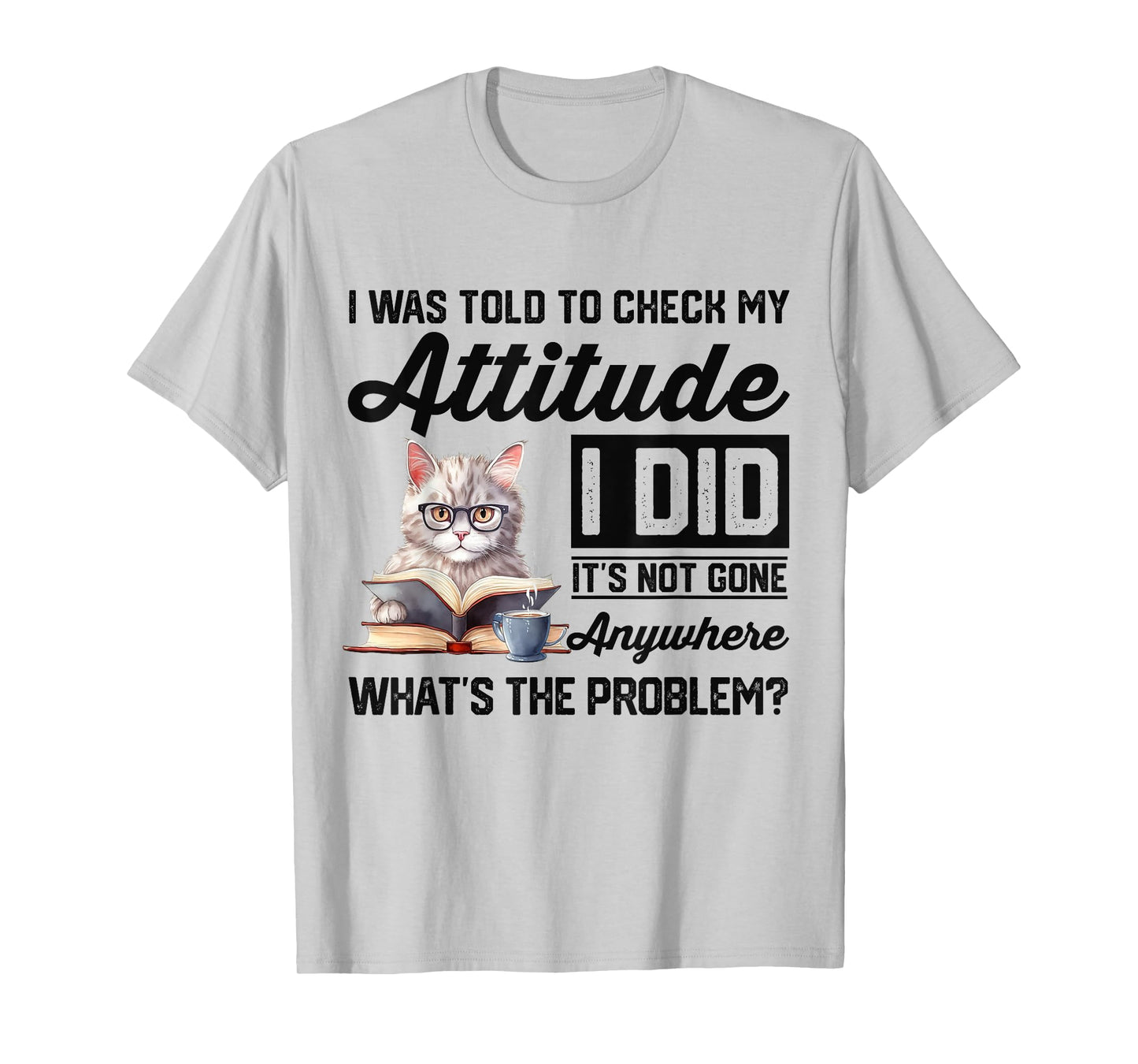 Funny Cat I Was Told To Check My Attitude | Cat Humor T-Shirt