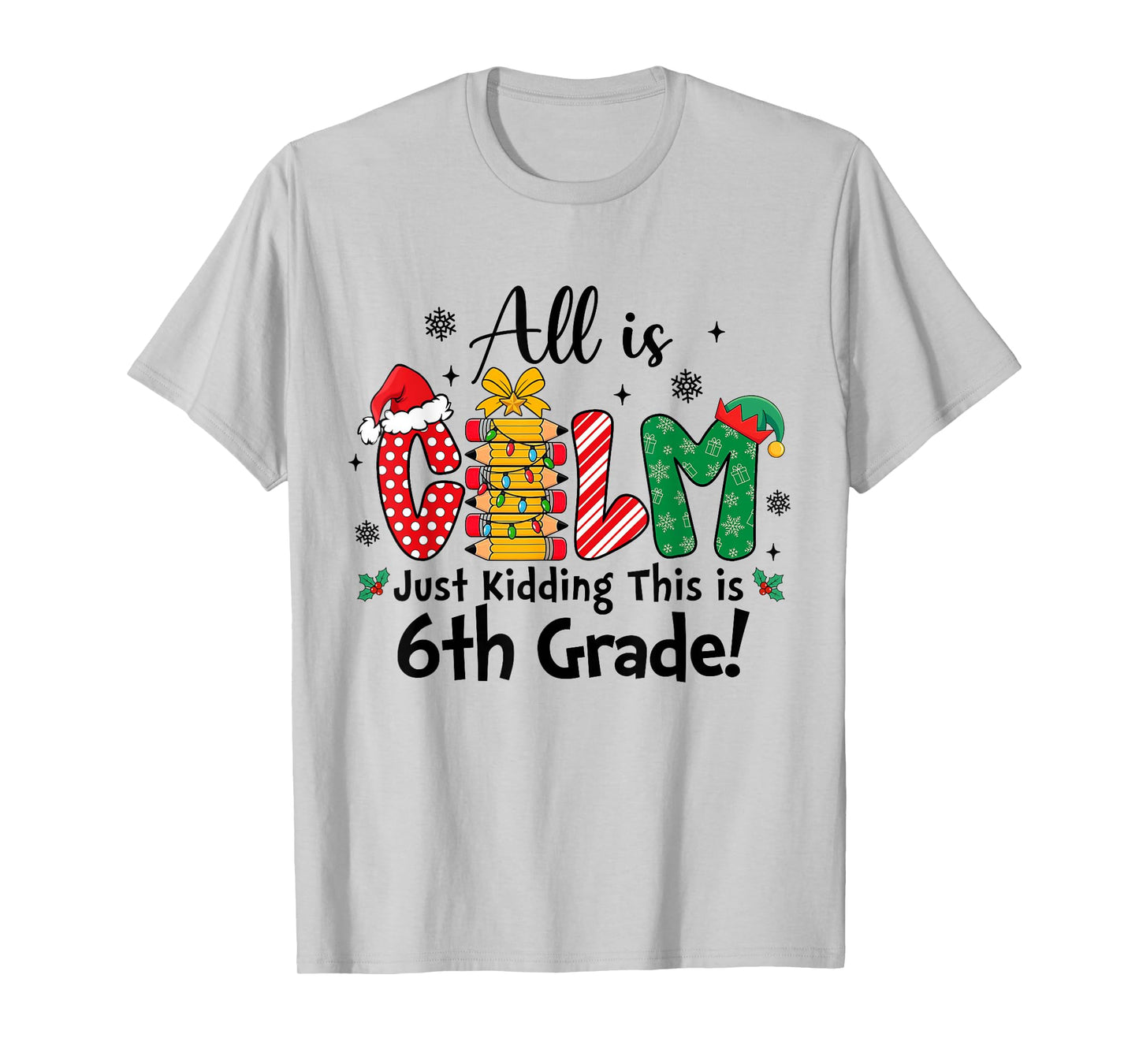 Funny Christmas All is Calm Just Kidding This is 6th Grade T-Shirt