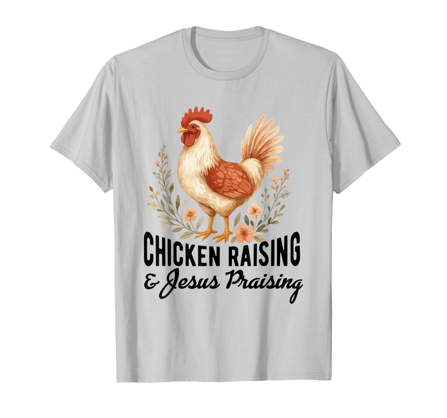 chicken raising & jesus praising Chicken Christian T-Shirt