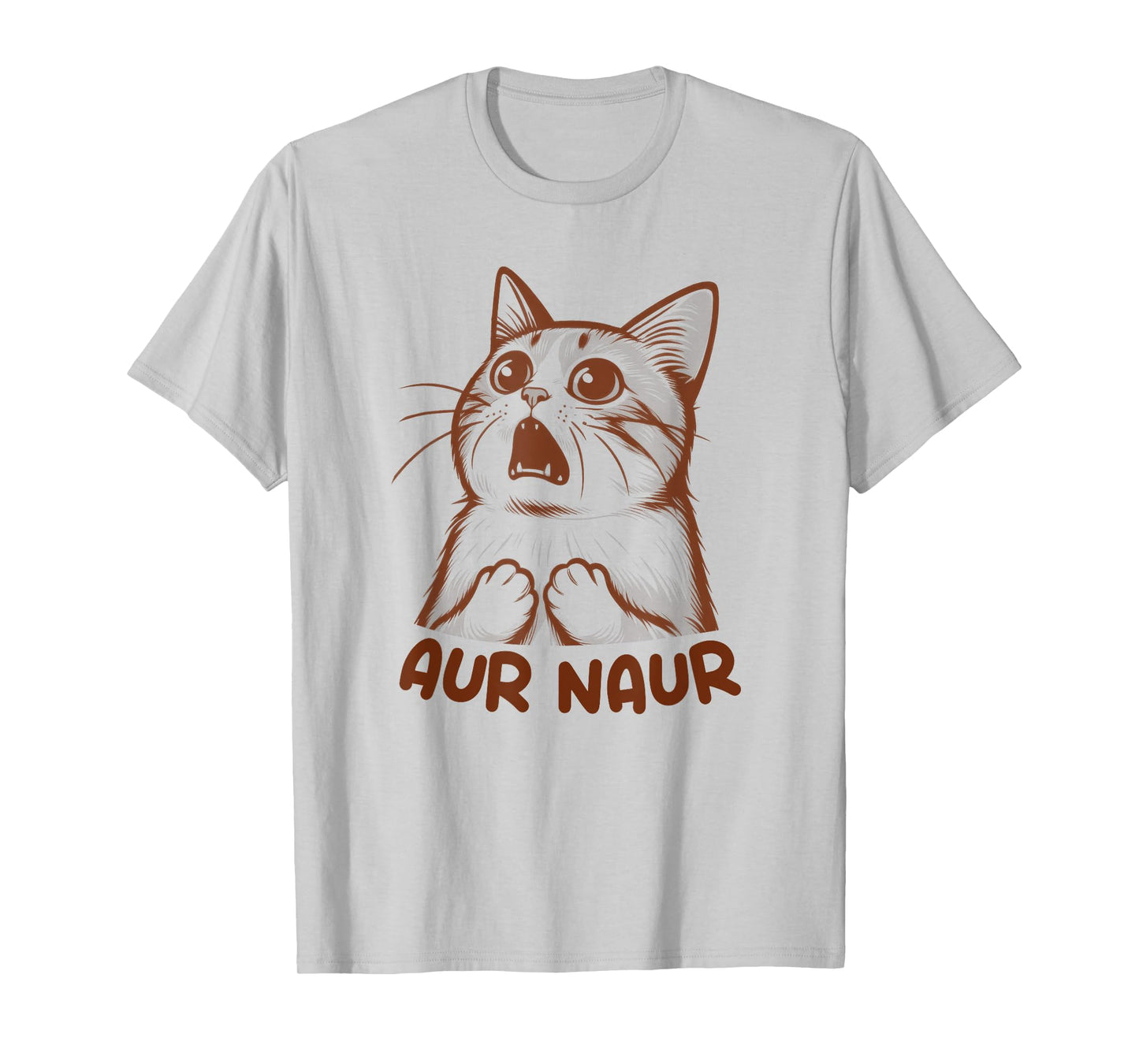 Aur Naur Cat Cute Funny Sarcastic Meme Cat Lover Mom T-Shirt