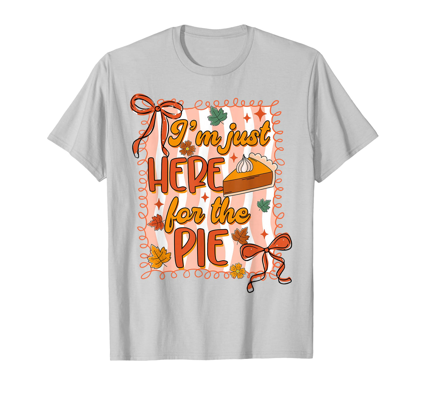 I'm Just Here for The Pie Thanksgiving Coquette Women Girl T-Shirt
