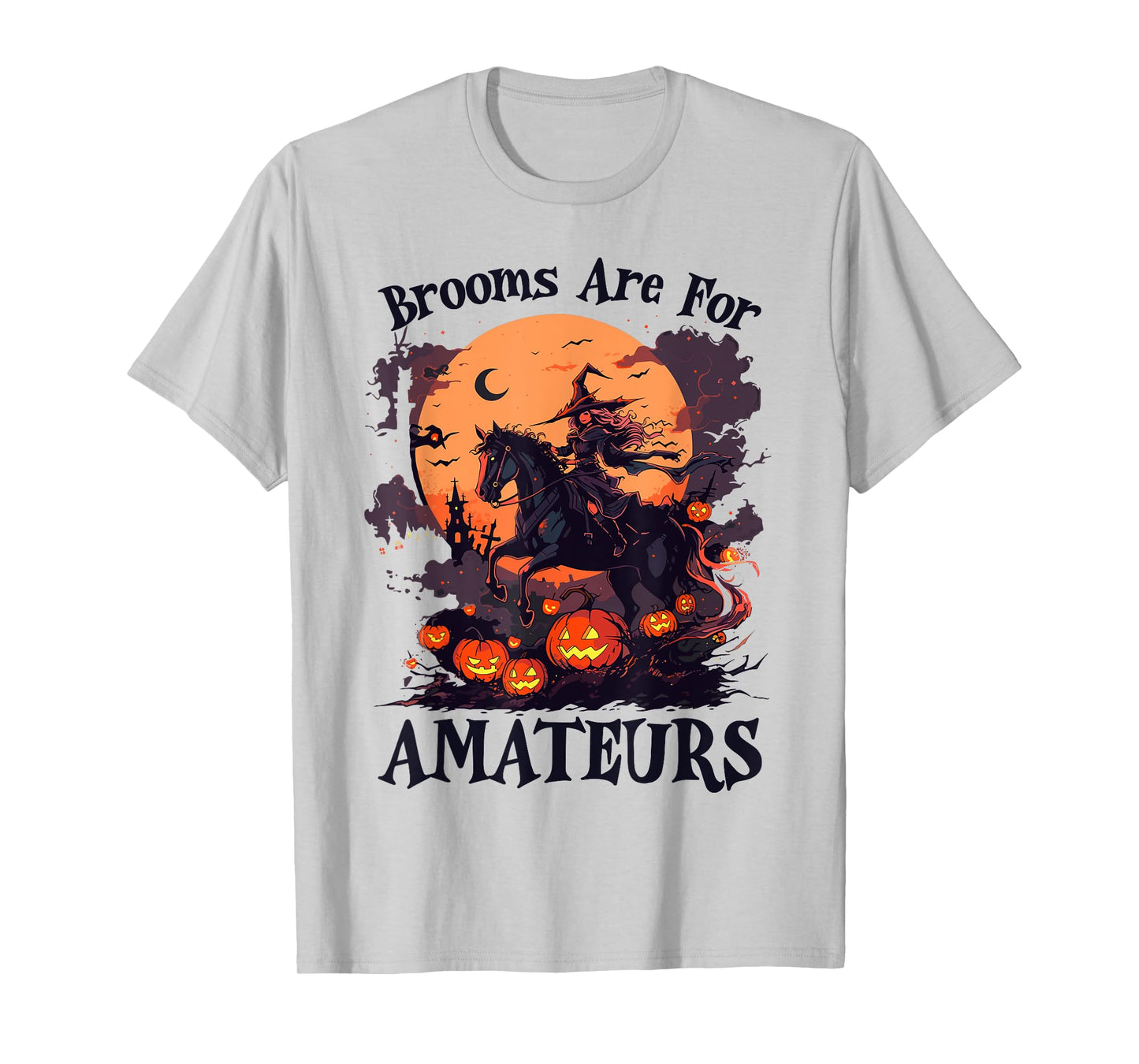 Brooms Are For Amateurs Funny Halloween Witch Riding Horse T-Shirt