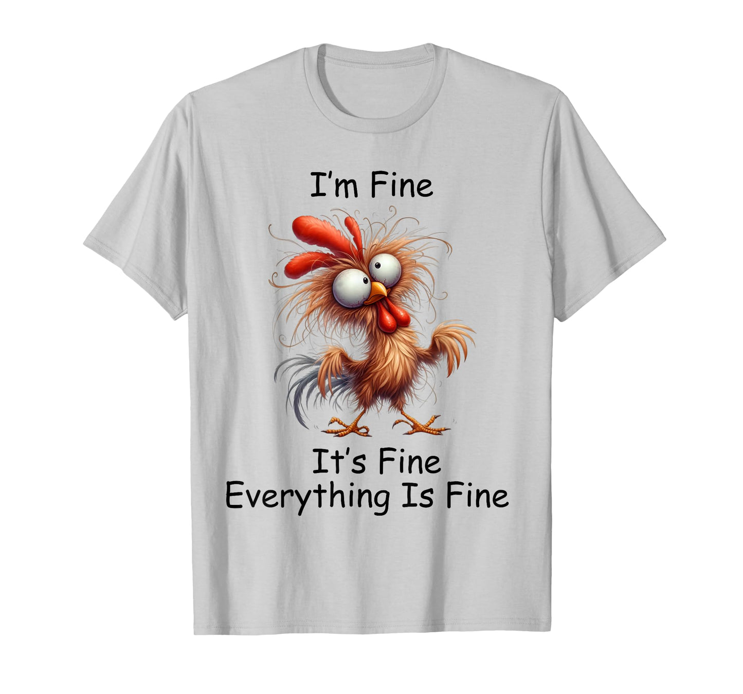 Crazy Chicken I’m Fine It's Fine Everything Is Fine T-Shirt
