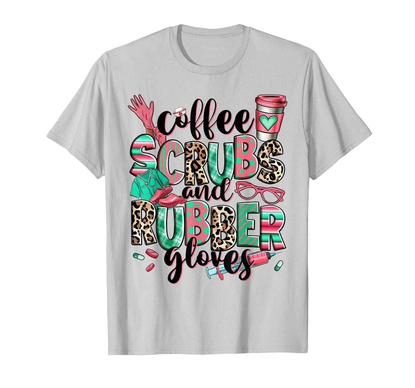 Coffee Scrubs And Rubber Gloves Leopard Nurse Women Gifts T-Shirt