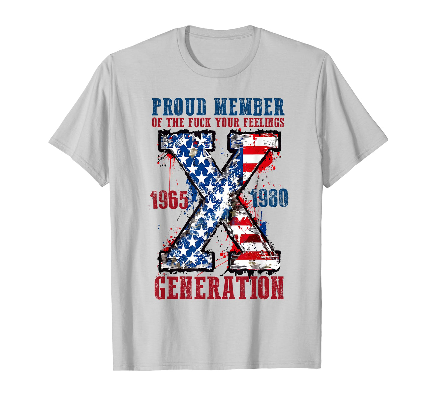 Proud Member of The Fuck Your Feelings Generation X T-Shirt