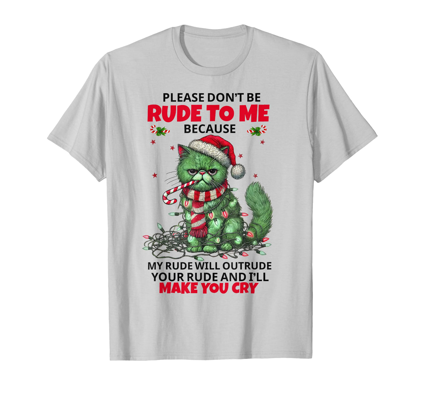 Cat Please Don't Be Rude to Me Because My Rude Will Outrude T-Shirt
