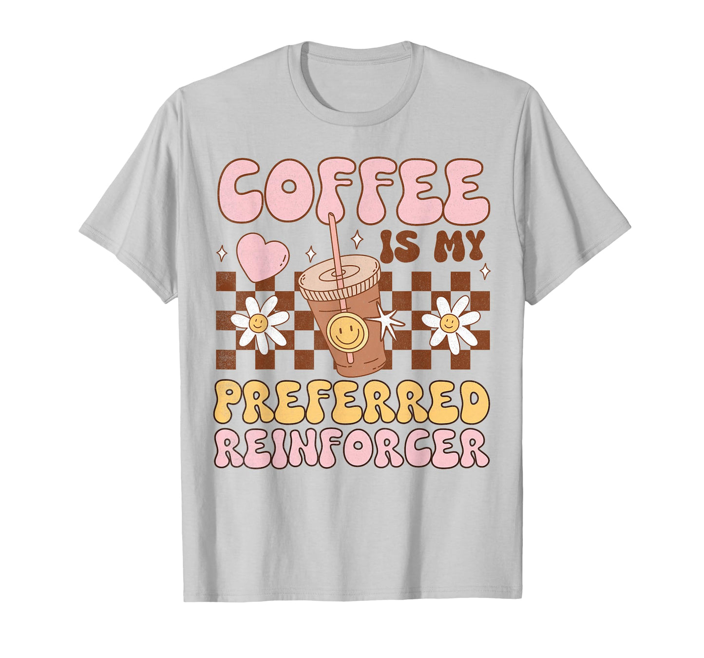 Coffee Preferred Reinforcer ABA Behavior Analyst Therapist T-Shirt