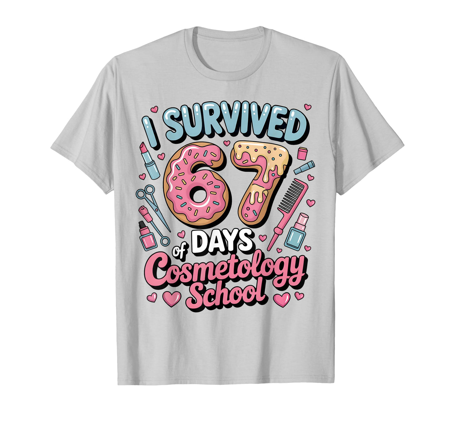 I Survived 67 Days of Cosmetology School 67 Meme Student T-Shirt