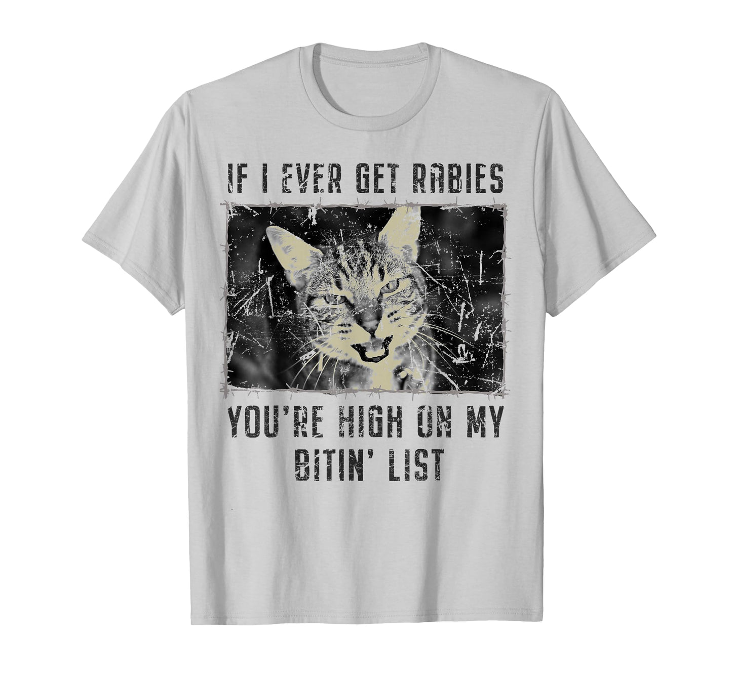 If I Ever Get Rabies You're High On My Bitin' List Funny Cat T-Shirt