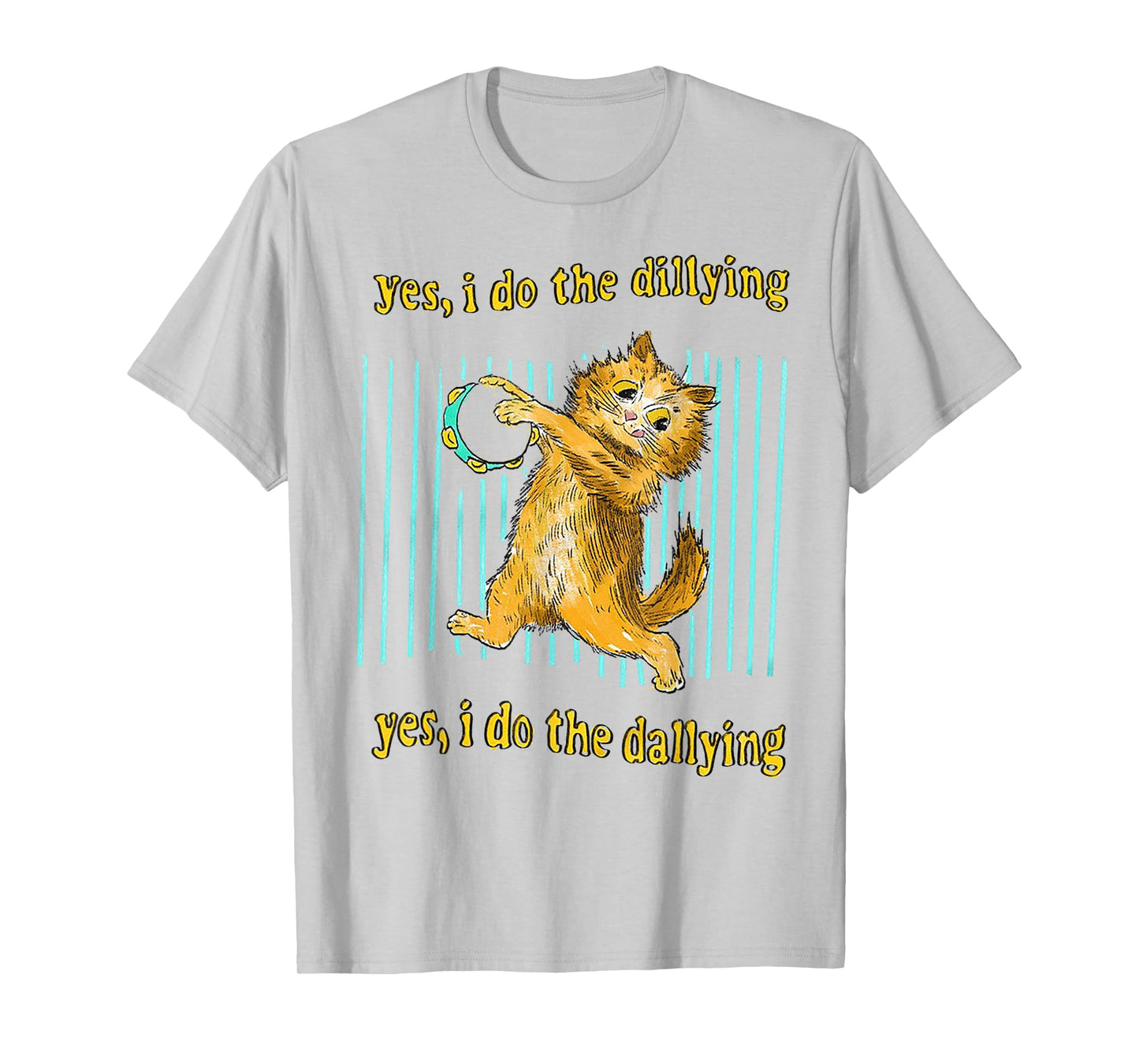 Yes I Do The Dillying Yes I Do The Dallying Cat Men Women T-Shirt
