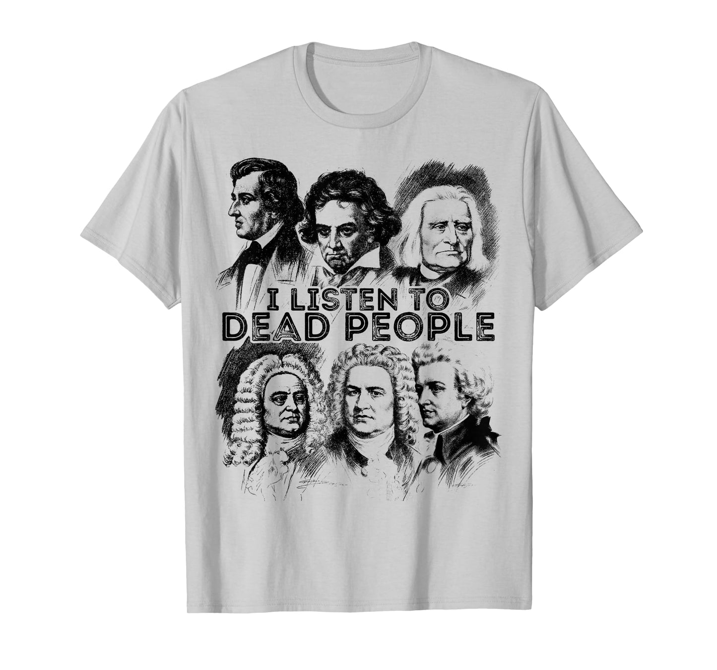 I Listen to Dead People Classical Music Composer T-Shirt