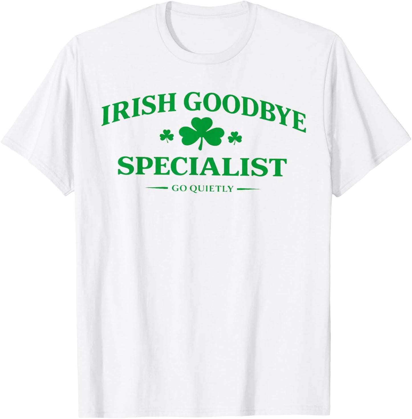 Irish Goodbye Specialist Funny St Patricks Day Men Women T-Shirt - T-Shirt | White