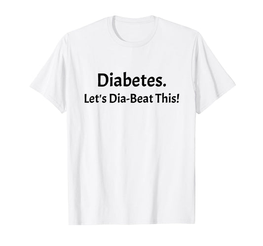 Diabetes Let's Dia-Beat This T-Shirt