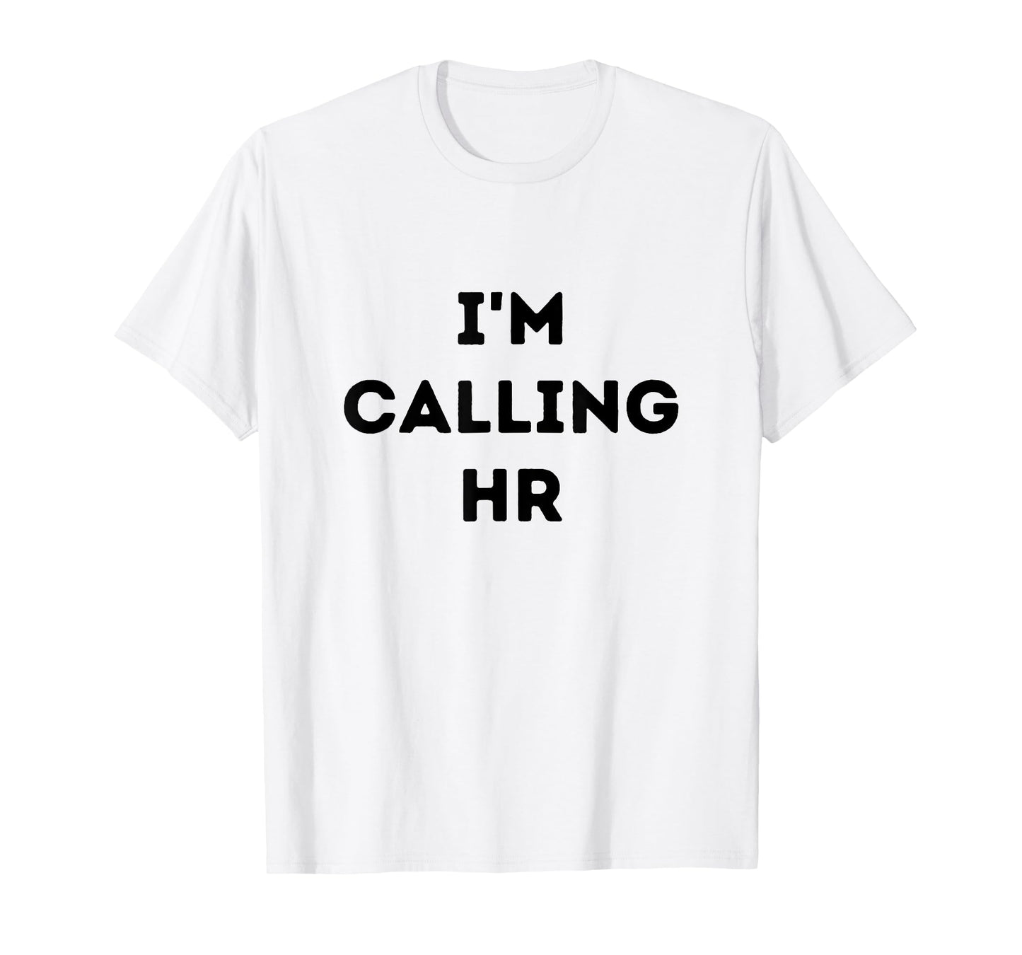 I'm Calling HR T-Shirt