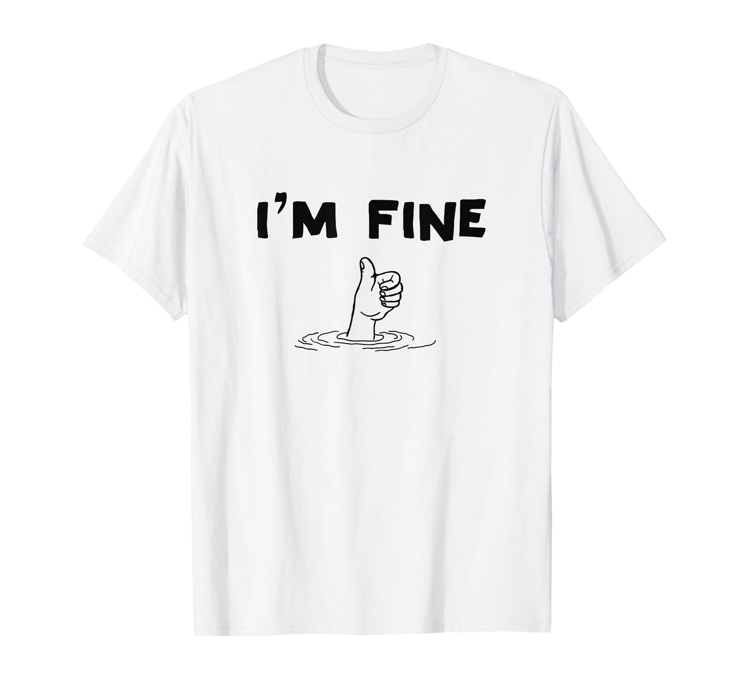 I'm Fine Funny Art Hand Sign Under Water I'm Ok Funny Meme T-Shirt