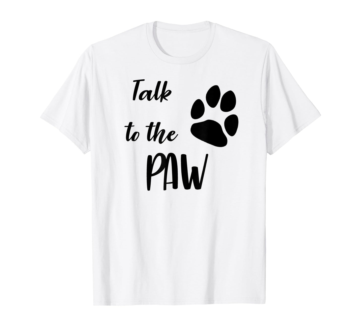 Talk To The Paw Sassy Pet Lover T-Shirt