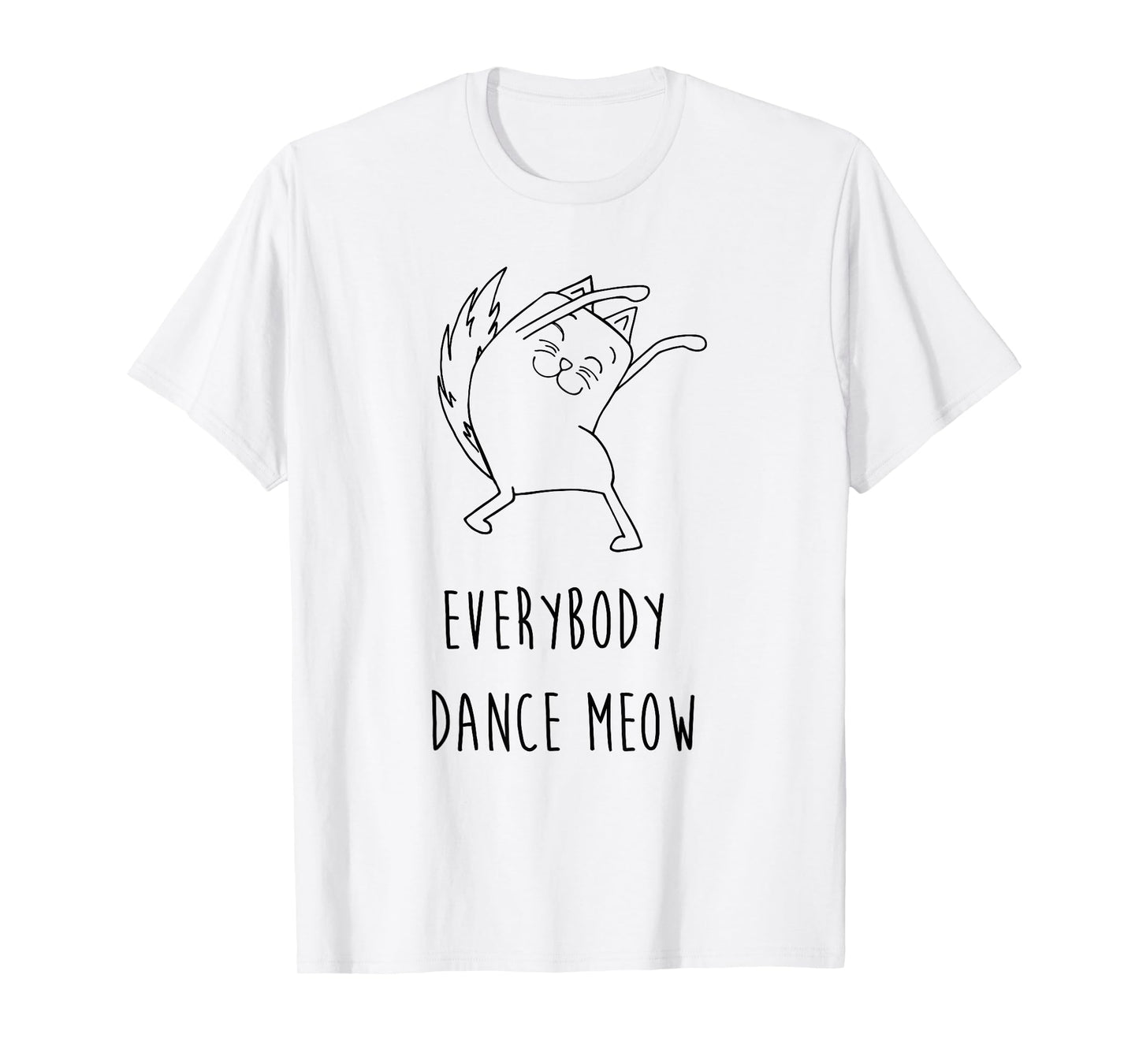 Everybody Dance Meow Funny Cat Saying Slogan Humor T-Shirt for Men Women Kids