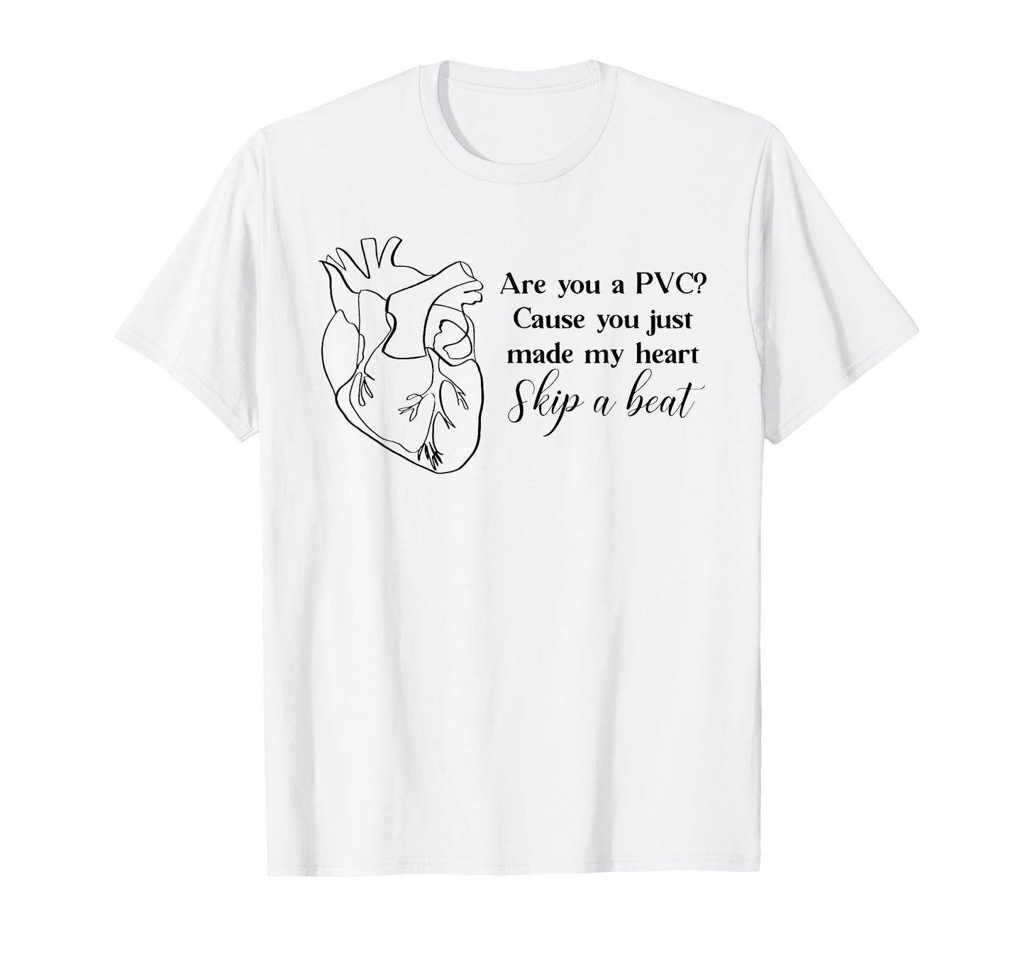 Are You A PVC Cause You Just Made My Heart Skip A Beat Funny T-Shirt