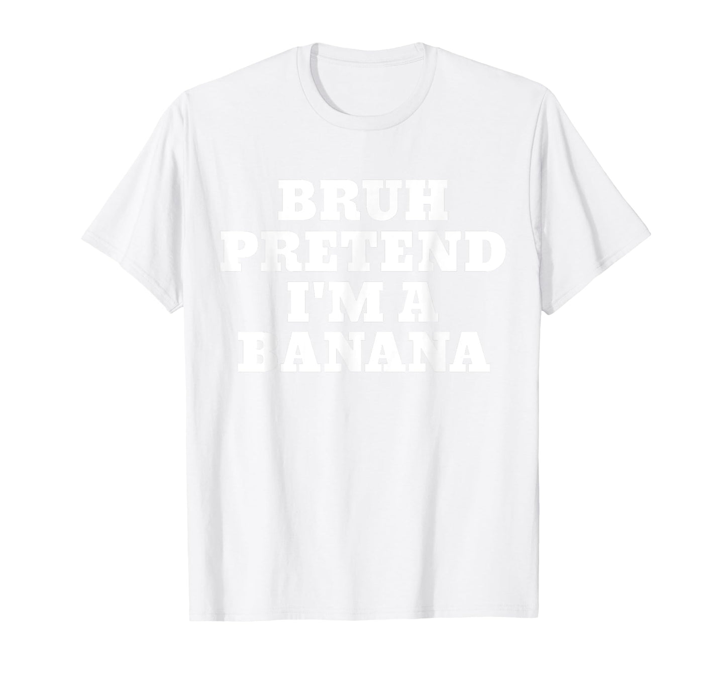 Bruh Pretend I'm A Banana Funny Halloween Costume Party T-Shirt