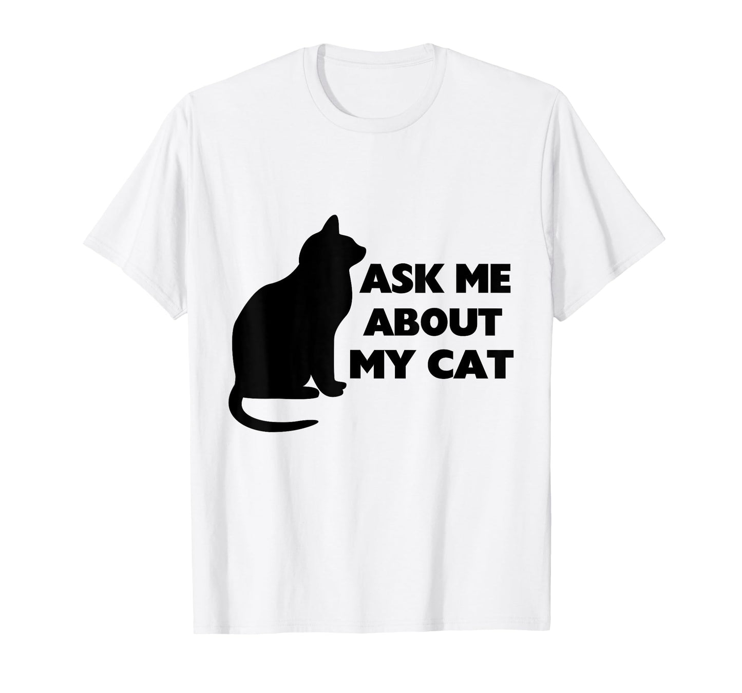 Ask Me About My Cat Kitty Men Women Kids T-Shirt