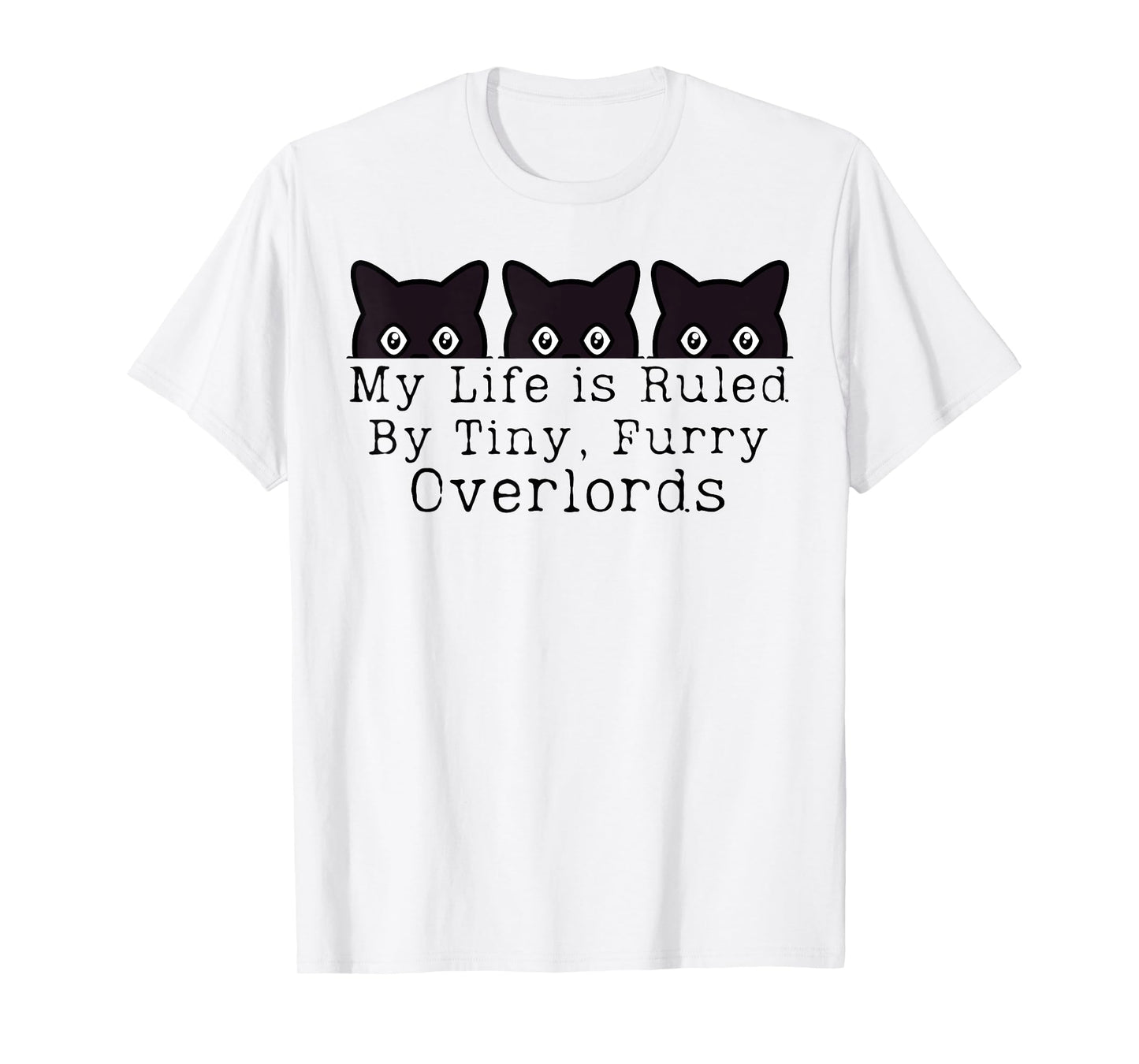 My Life is Ruled by a Tiny Furry Overlord Funny Cat Men Women T-Shirt