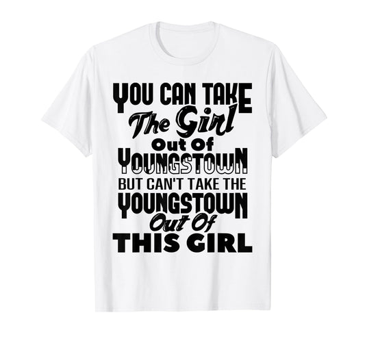 You Can Take The Girl Out Of Youngstown OH Ohio Home Roots T-Shirt