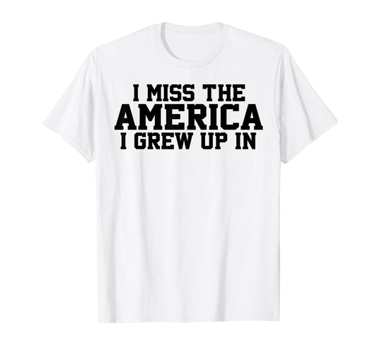 I Miss The America I Grew Up In T-Shirt