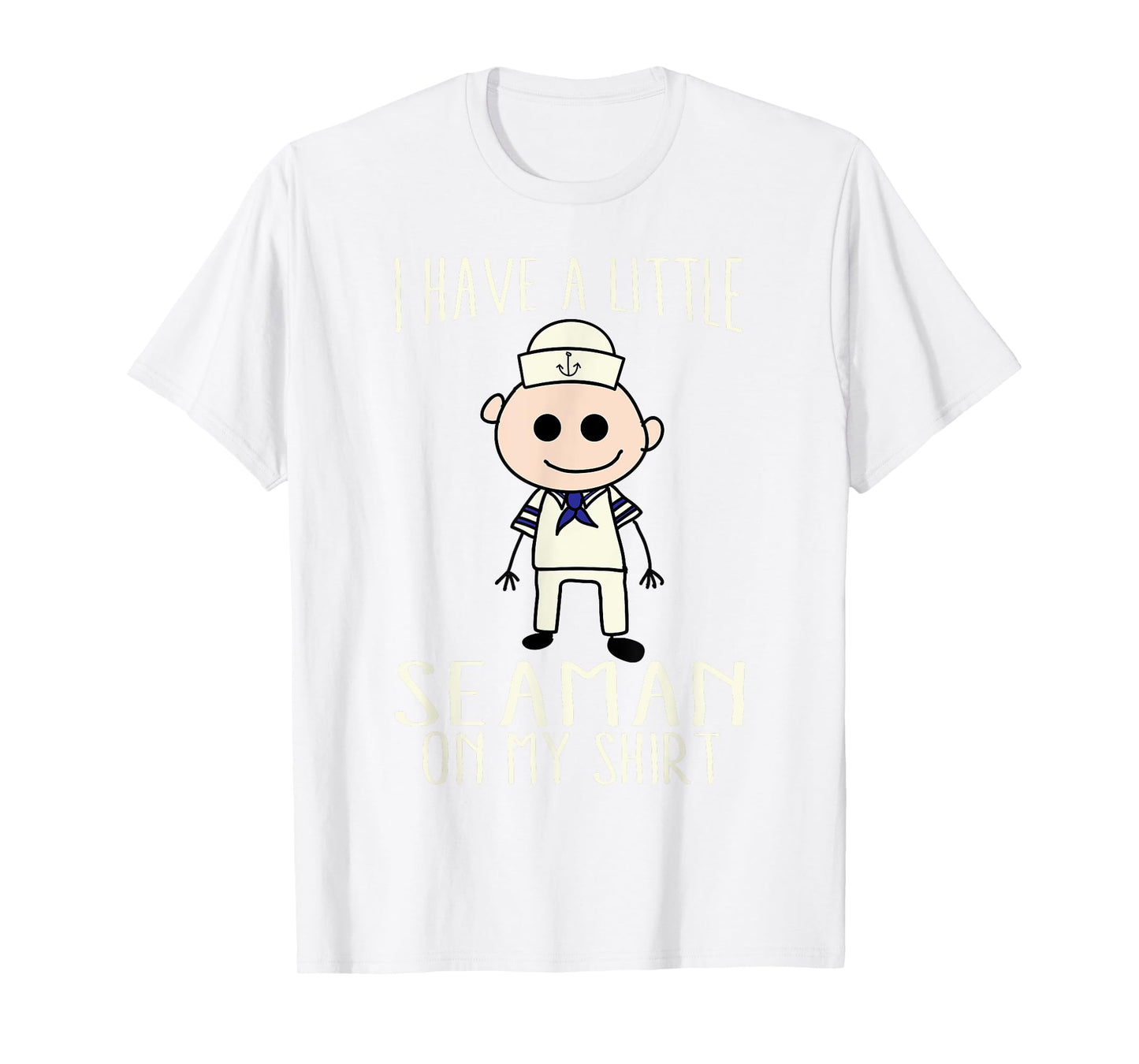 Cool Adorable I Have A Little Seaman On My Shirt Gift T-Shirt