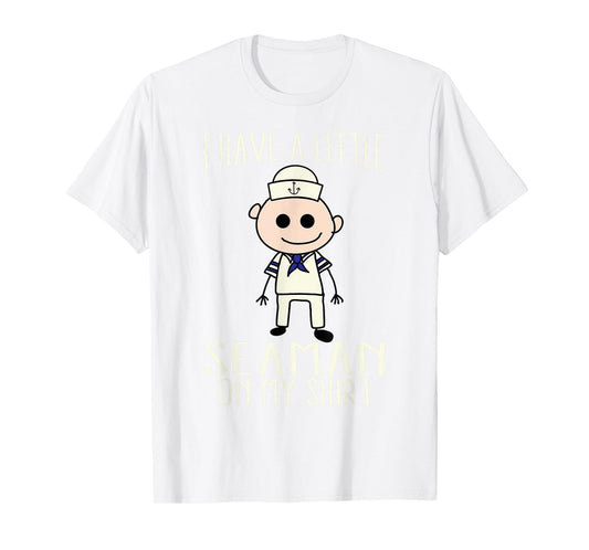 Cool Adorable I Have A Little Seaman On My Shirt Gift T-Shirt