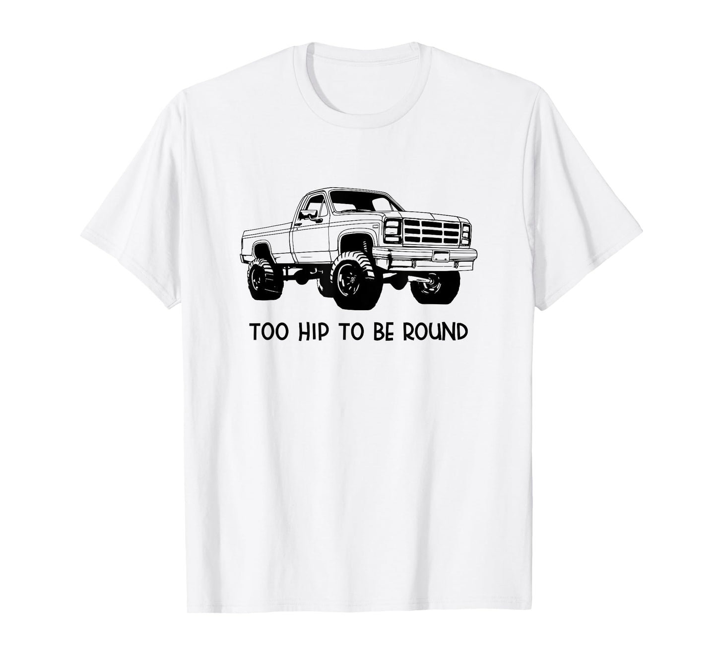 Square Body Truck - Too Hip To Be Round - Squarebody T-Shirt