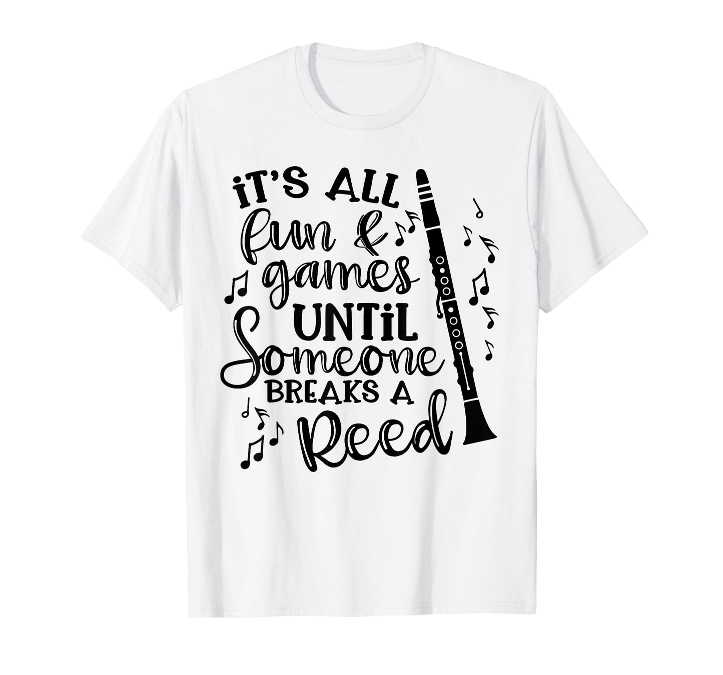 It's All Fun Games Someone Breaks A Reed Clarinet Band Funny T-Shirt