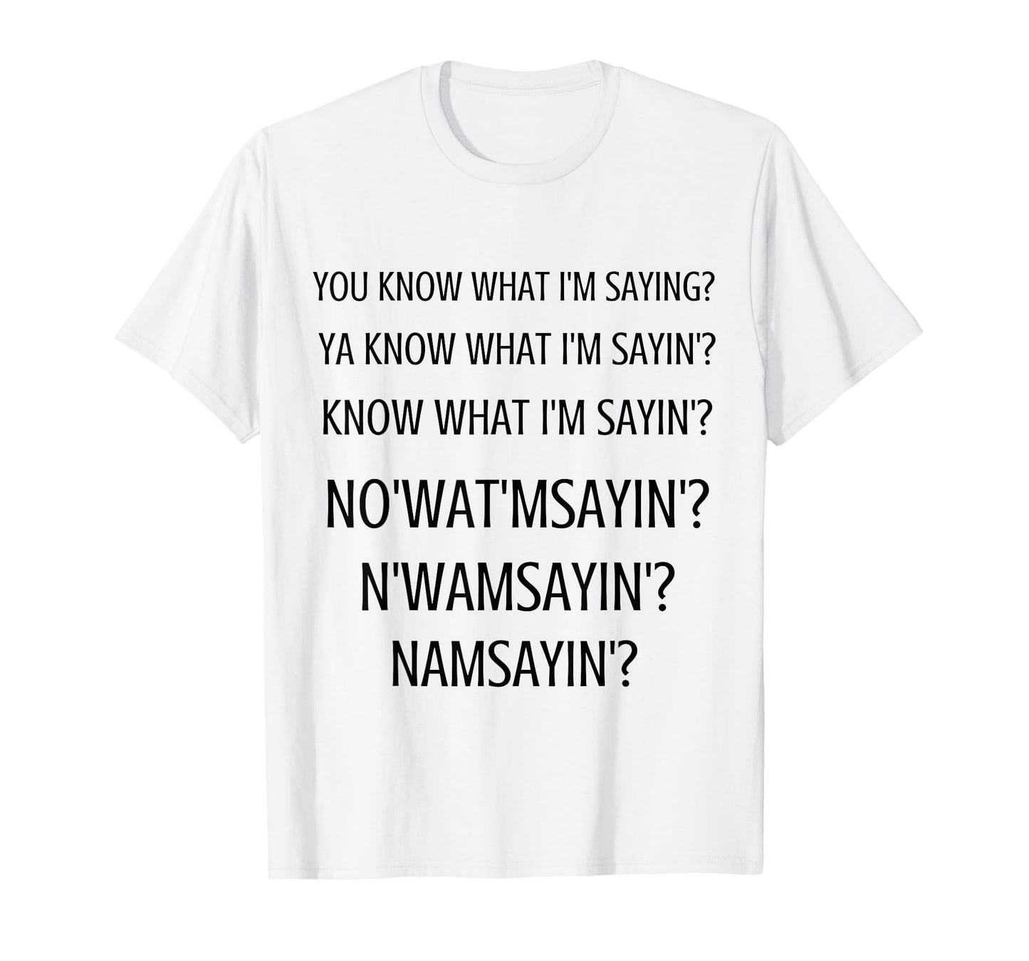 You Know What I'm Saying (NAMSAYIN') T-Shirt
