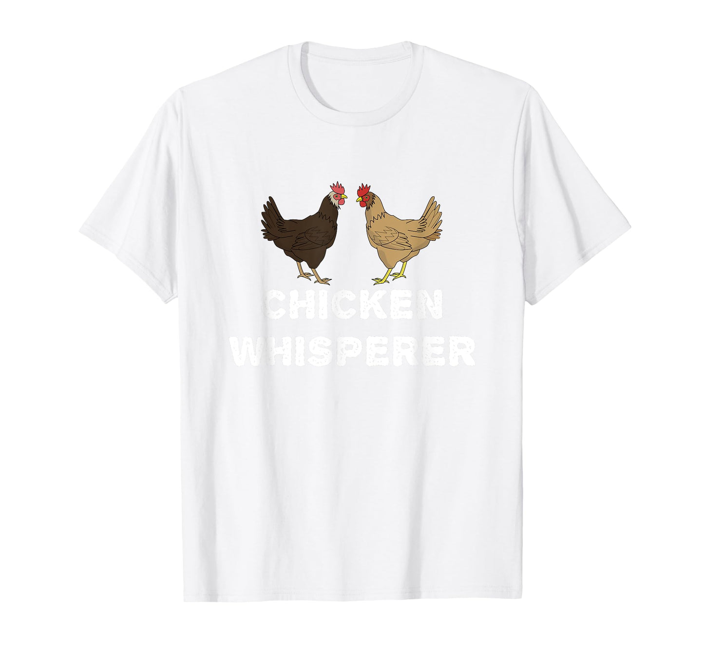 Chicken Whisperer, Funny Pet Chicken Country Gift T-Shirt