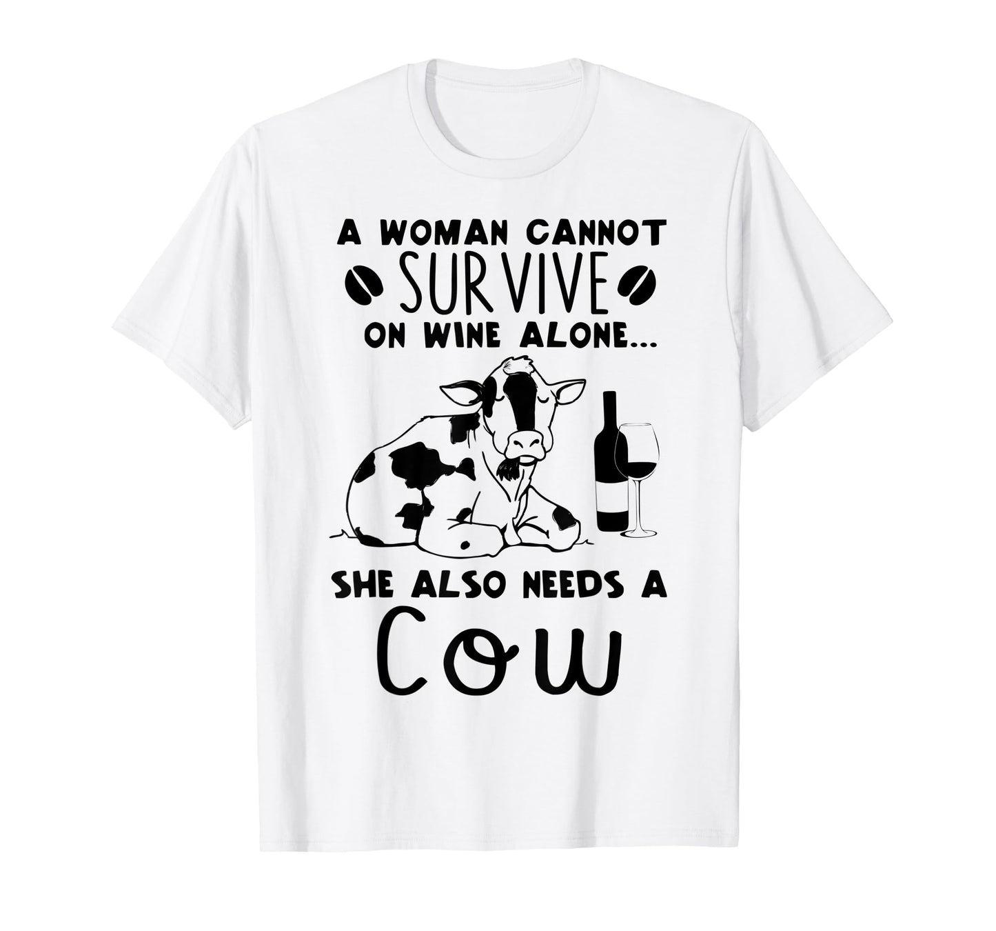 A Woman Cannot Survive On Wine Alone She Also Needs A Cow T-Shirt